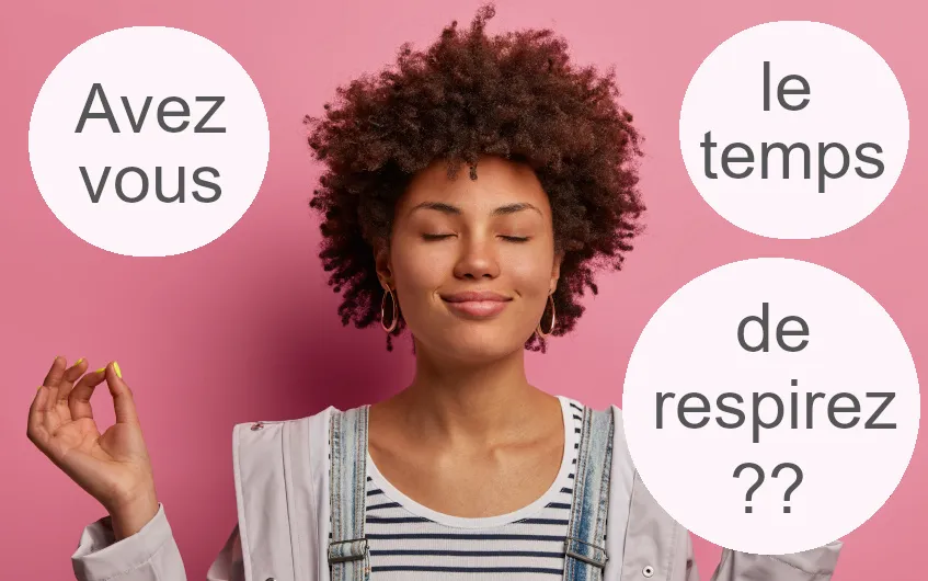 Avez-vous le temps de respirer ?