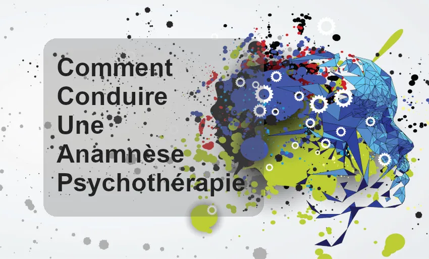 Comment conduire une anamnèse, en psychothérapie? 