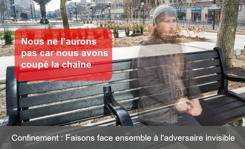 Confinement : Faisons face ensemble à l'adversaire invisible