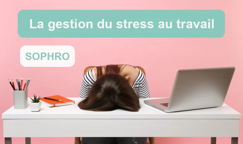 La gestion du stress au travail avec la sophrologie