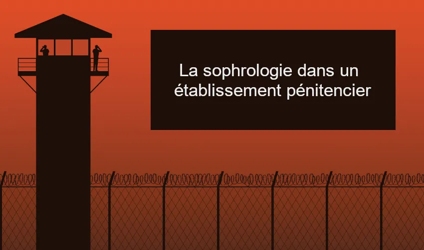 La sophrologie dans un &eacute;tablissement p&eacute;nitencier
