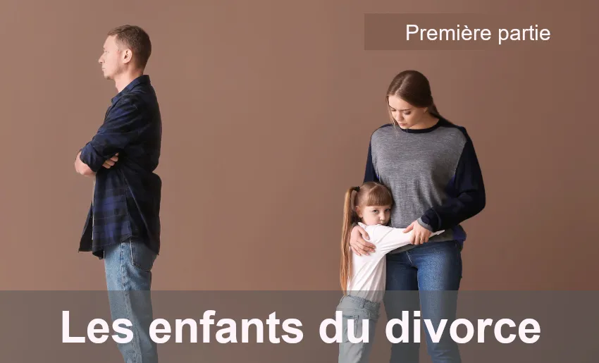 Les enfants du divorce (partie 1)