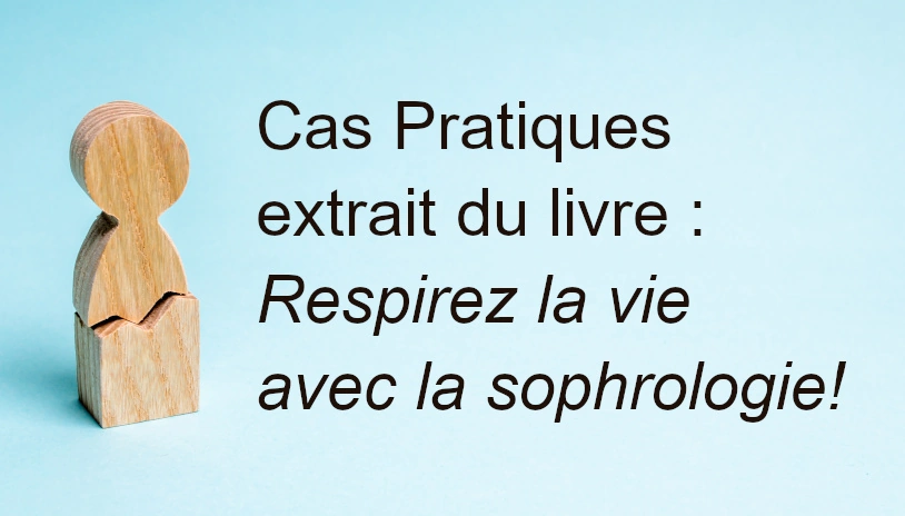 Cas Pratiques extrait du livre : Respirez la vie avec la sophrologie!